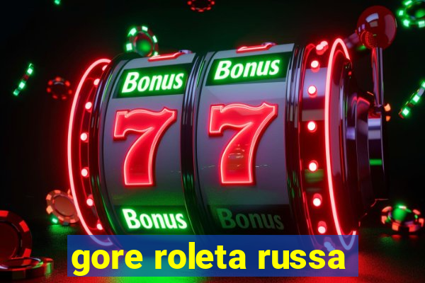 gore roleta russa